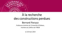 Semaine des Maths 2014 - B. Parzysz - À la recherche des constructions perdues. Quelques enquêtes archéologiques by Conférences